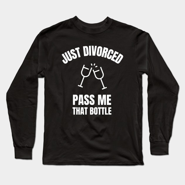 Just Divorced, Pass Me That Bottle Divorce Long Sleeve T-Shirt by OldCamp